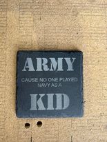 SLATE COASTER ARMY CAUSE NO ONE PLAYED NAVY AS A KID